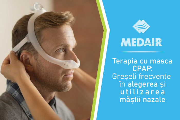 Terapia cu masca CPAP: Greșeli frecvente în alegerea și utilizarea măștii nazale